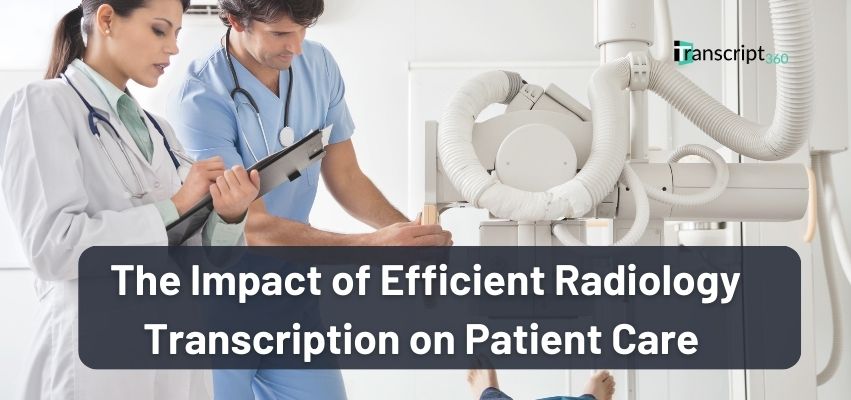 The Impact of Efficient Radiology Transcription on Patient Care