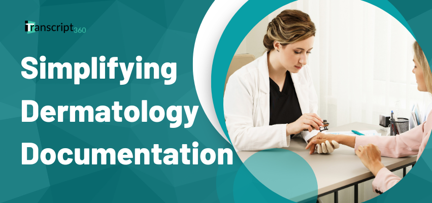 Simplifying Dermatology Documentation with Advanced Transcription