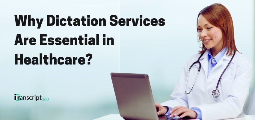 Why Dictation Services Are important in Healthcare?